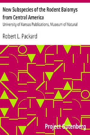 [Gutenberg 41327] • New Subspecies of the Rodent Baiomys from Central America / University of Kansas Publications, Museum of Natural History